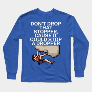 Dont drop that stopper cause it could stop a dropper Long Sleeve T-Shirt